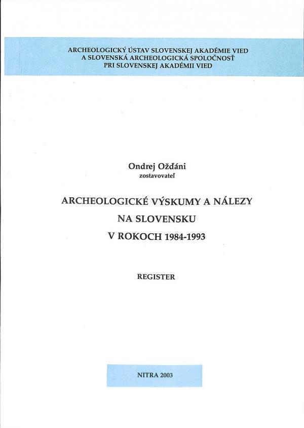 Archeologick vskumy a nlezy na Slovensku v rokoch 1984 - 1993 (Register)