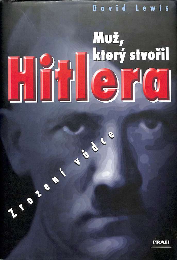 Mu,kter stvoil Hitlera - zrozen vdce
