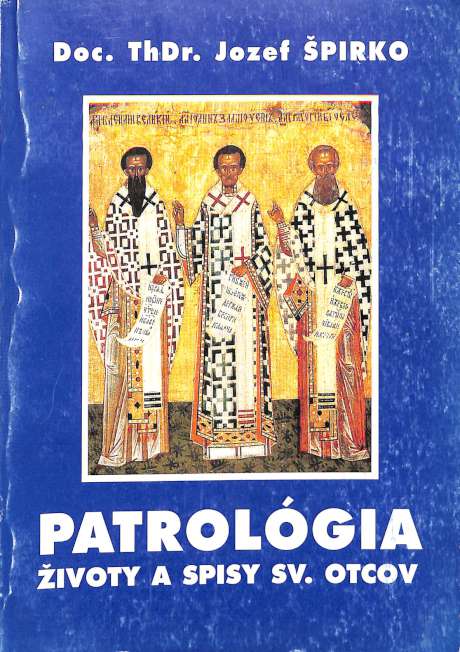Patrologia. ivot, spisy a uenie svtch otcov