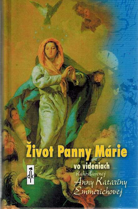 ivot Panny Mrie vo videniach blahoslavenej Anny Katarny Emmerichovej