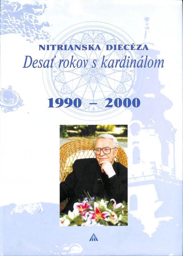 Nitrianska diecza - Desa rokov s kardinlom 1990-2000