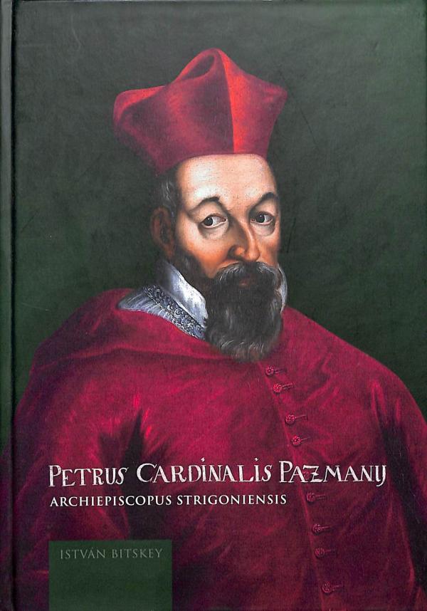 Petrus Cardinalis Pazmany - Archiepiscopus Strigoniensis