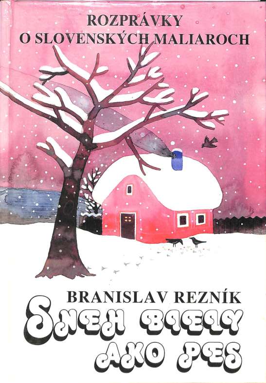 Sneh biely ako pes - Rozprvky o slovenskch maliaroch