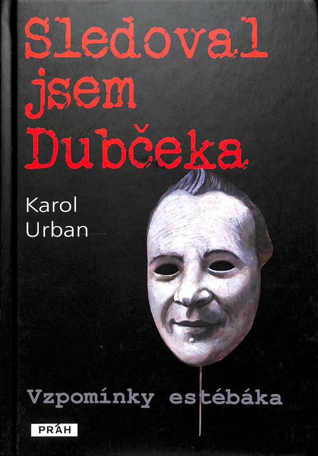 Sledoval jsem Dubčeka - Vzpomínky estébáka