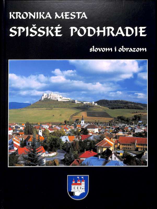 Kronika mesta Spisk Podhradie slovom i obrazom