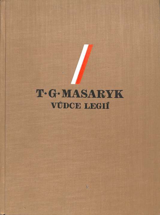 T .G. Masaryk - vůdce legií (1850-1937)