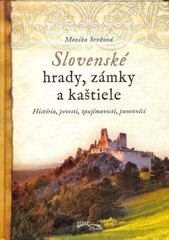 Slovensk hrady, zmky a katiele - Histria, povesti, zaujmavosti, panovnci