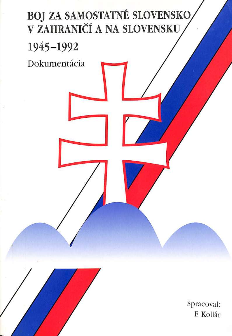 Boj za samostatné Slovensko v zahraničí a na Slovensku 1945-1992 (dokumentácia)