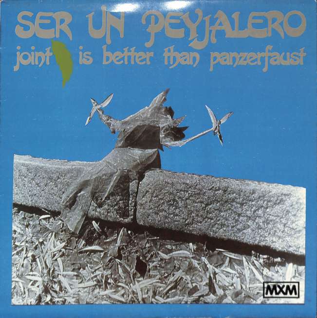 Ser un Peyjalero - Joint is better than panzerfaust (LP)