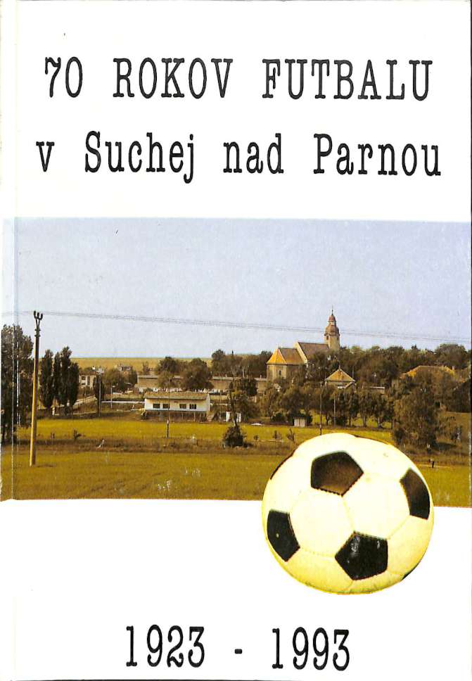 70 rokov futbalu v Suchej nad Parnou 1923-1993